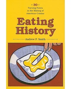 Eating History: 30 Turning Points in the Making of American Cuisine