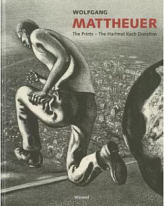 Wolfgang Mattheuer: The Prints - The Hartmut Koch Donation