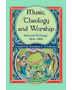 Music, Theology, and Worship: Selected Writings, 1841-1896