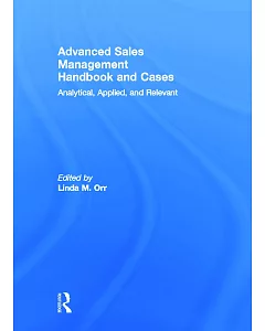 Advanced Sales Management Handbook and Cases: Analytical, Applied, and Relevant