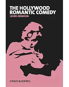 The Hollywood Romantic Comedy: Conventions, History and Controversies