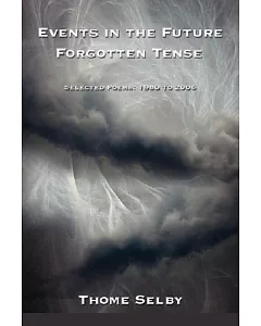 Events in the Future Forgotten Tense: Selected Poems: 1980 to 2006