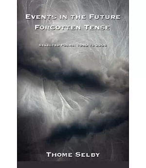 Events in the Future Forgotten Tense: Selected Poems: 1980 to 2006