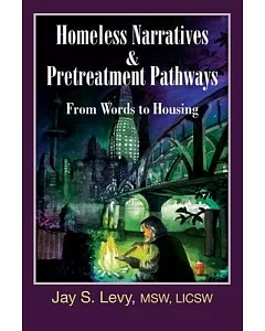 Homeless Narratives & Pretreatment Pathways: From Words to Housing