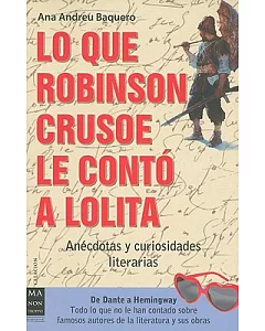 Lo que Robinson Crusoe le conto a Lolita / What Robinson Crusoe Told Lolita: Anecdotas y curiosidades literarias / Literary Anec