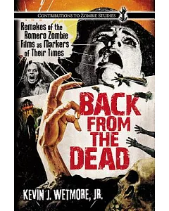 Back from the Dead: Remakes of the Romero Zombie Films as Markers of Their Times