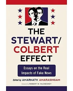 The Stewart / Colbert Effect: Essays on the Real Impacts of Fake News