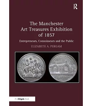 The Manchester Art Treasures Exhibition of 1857: Entrepreneurs, Connoisseurs and the Public