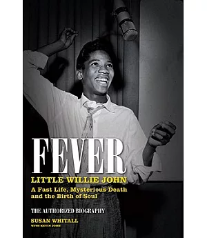 Fever: Little Willie John, A Fast Life, Mysterious Death and the Birth of Soul