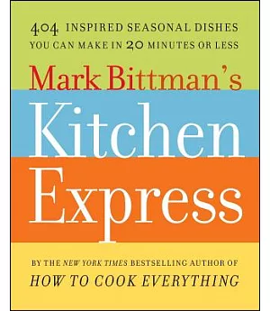 Mark Bittman’s Kitchen Express: 404 Inspired Seasonal Dishes You Can Make in 20 Minutes or Less
