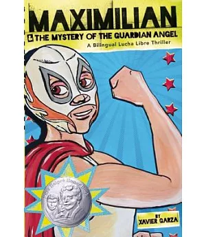 Maximilian & The Mystery of the Guardian Angel: A Bilingual Lucha Libre Thriller