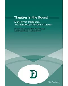 Theatres in the Round: Multi-Ethnic, Indigenous, and Intertextual Dialogues in Drama