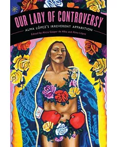 Our Lady of Controversy: Alma Lopez’s 