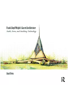 Frank Lloyd Wright’s Sacred Architecture: Faith, Form, and Building Technology
