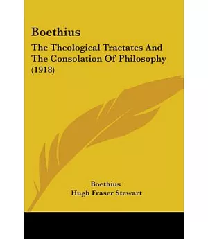 Boethius: The Theological Tractates and the Consolation of Philosophy