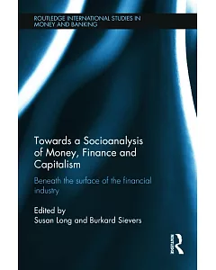 Towards a Socioanalysis of Money, Finance and Capitalism: Beneath the Surface of the Financial Industry