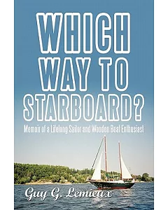 Which Way to Starboard?: Memoir of a Lifelong Sailor and Wooden Boat Enthusiast