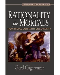 Rationality for Mortals: How People Cope With Uncertainty