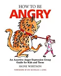 How to Be Angry: A Assertive Anger Expression Group Guide for Kids and Teens