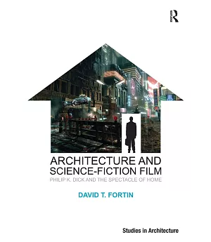 Architecture and Science-Fiction Film: Philip K. Dick and the Spectacle of Home