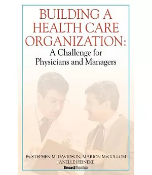 Building a Health Care Organization: A Challenge for Physicians and Managers