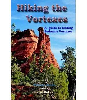 Hiking the Vortexes: An Easy-to Use Guide for Finding and Understanding Sedona’s Vortexes