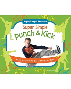 Super Simple Punch & Kick: Healthy & Fun Activities to Move Your Body: Healthy & Fun Activities to Move Your Body