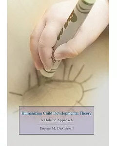 Humanizing Child Developmental Theory: A Holistic Approach