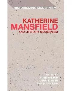 Katherine Mansfield and Literary Modernism: Historcizing Modernism