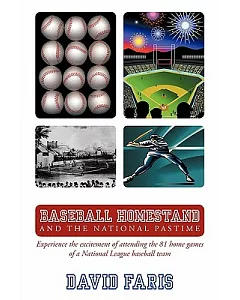 Baseball Homestand: the National Pastime: Experience the Excitement of Attending the 81 Home Games of a National League Baseball