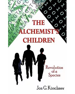 The Alchemist’s Children: Revolution of a Species