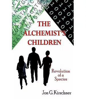 The Alchemist’s Children: Revolution of a Species
