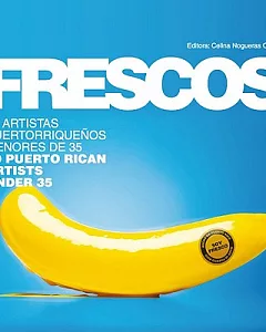 Frescos: 50 Artistas Puertorriquenos Menores de 35/ 50 Puerto Rican Artists Under 35