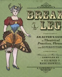 Break A Leg!: An Actor’s Guide to Theatrical Practices, Phrases, and Superstitions