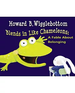 Howard B. Wigglebottom Blends in Like Chameleons: A Fable About Belonging