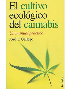 El cultivo ecologico del cannabis / Organic Cultivation of Cannabis: Un Manual Practico / a Practical Manual
