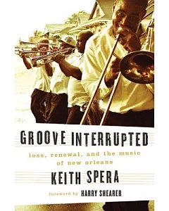 Groove Interrupted: Loss, Renewal, and the Music of New Orleans