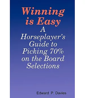 Winning Is Easy: A Horseplayer’s Guide to Picking 70% on the Board Selections