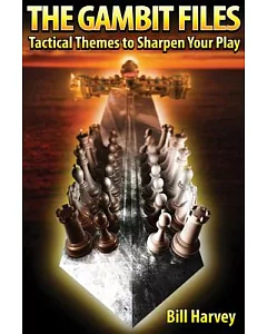 The Gambit Files: Tactical Themes to Sharpen Your Play