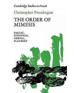The Order of Mimesis: Balzac, Stendhal, Nerval, and Flaubert