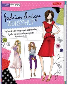Fashion Design Workshop: Stylish Step-by-Step Projects and Drawing Tips for Up-and-Coming Designers