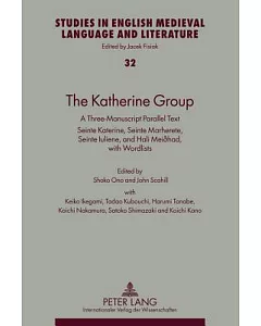 The Katherine Group: A Three-Manuscript Parallel Text: Seinte Katerine, Seinte Marherete, Seinte Luliene, and Hali Meiohad, with