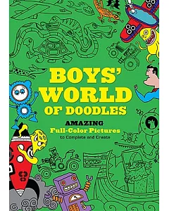 Boys’ World of Doodles: Amazing Full-Color Pictures to Complete and Create