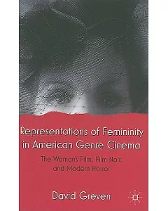 Representations of Femininity in American Genre Cinema: The Woman’s Film, Film Noir, and Modern Horror