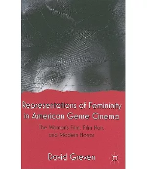 Representations of Femininity in American Genre Cinema: The Woman’s Film, Film Noir, and Modern Horror