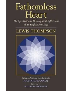 Fathomless Heart: The Spiritual and Philosophical Reflections of an English Poet-Sage