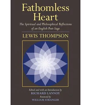 Fathomless Heart: The Spiritual and Philosophical Reflections of an English Poet-Sage