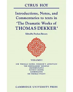 Introductions, Notes and Commentaries to Texts in the Dramatic Works of Thomas Dekker