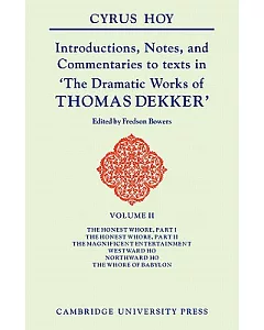 Introductions, Notes and Commentaries to Texts in Yhe Dramatic Works of Thomas Dekker