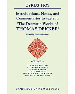 Introductions, Notes and Commentaries to Texts in The Dramatic Works of Thomas Dekker